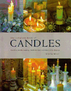 The Complete Book of Candles: Creative Candle-Making, Candleholders and Decorative Displays