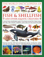 The Illlustrated Encyclopedia of Fish & Shellfish of the World: A Natural History Identification Guide To The Diverse Animal Life Of Deep Oceans, Open ... Ponds, Lakes And Rivers Around The Globe