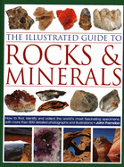 The Illustrated Guide to Rocks & Minerals: How to Find, Identify and Collect the World├óΓé¼Γäós Most Fascinating Specimens, with Over 800 Detailed Photographs and Illustrations