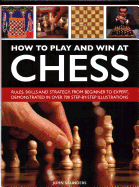 'How to Play and Win at Chess: History, Rules, Skills and Tactics'