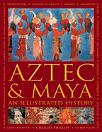 Aztec and Maya: An Illustrated History: The Definitive Chronicle of the Ancient Peoples of Central America and Mexico ├óΓé¼ΓÇ£ Including The Aztec, Maya, Olmec, Mixtec, Toltec And Zapotec
