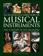 An Illustrated Directory of Musical Instruments and a History of The Orchestra