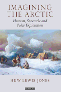 'Imagining the Arctic: Heroism, Spectacle and Polar Exploration'
