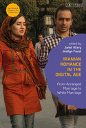 Iranian Romance in the Digital Age: From Arranged Marriage to White Marriage (Sex, Family and Culture in the Middle East)