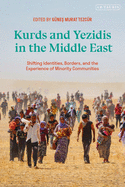 Kurds and Yezidis in the Middle East: Shifting Identities, Borders, and the Experience of Minority Communities (Kurdish Studies)