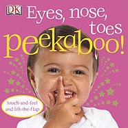 Eyes, Nose, Toes Peekaboo!: Touch-and-Feel and Lift-the-Flap