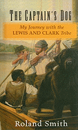 The Captain's Dog: My Journey with the Lewis and Clark Tribe (Lewis & Clark Expedition)
