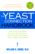 The Yeast Connection Handbook: How Yeasts Can Make You Feel 'Sick All Over' and the Steps You Need to Take to Regain Your Health (The Yeast Connection Series)