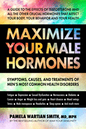 Maximize Your Male Hormones: Symptoms, Causes, and Treatments of Men├óΓé¼Γäós Most Common Health Disorders