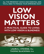 Low Vision Matters: A Practical Guide to Living With Low Vision & Blindness
