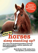 'Why Do Horses Sleep Standing Up?: 101 of the Most Perplexing Questions Answered about Equine Enigmas, Medical Mysteries, and Befuddling Behaviors'