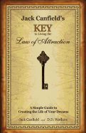 Jack Canfield's Key to Living the Law of Attraction: A Simple Guide to Creating the Life of Your Dreams