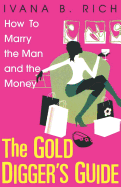 The Gold Diggers Guide: How To Marry The Man and The Money