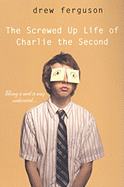 Screwed Up Life of Charlie The Second