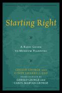 Starting Right: A Basic Guide to Museum Planning (American Association for State and Local History)