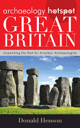 Archaeology Hotspot Great Britain: Unearthing the Past for Armchair Archaeologists (Archaeology Hotspots)
