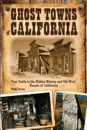 Ghost Towns of California: Your Guide to the Hidden History and Old West Haunts of California