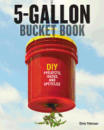 5-Gallon Bucket Book: DIY Projects, Hacks, and Up