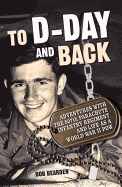 To D-Day and Back: Adventures with the 507th Parachute Infantry Regiment and Life as a World War II POW: A memoir