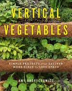 Vertical Vegetables: Simple Projects That Deliver