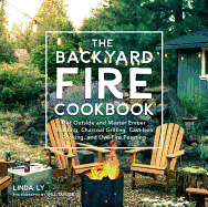 'The Backyard Fire Cookbook: Get Outside and Master Ember Roasting, Charcoal Grilling, Cast-Iron Cooking, and Live-Fire Feasting'