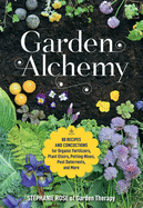 'Garden Alchemy: 80 Recipes and Concoctions for Organic Fertilizers, Plant Elixirs, Potting Mixes, Pest Deterrents, and More'