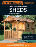 Black & Decker The Complete Guide to Sheds 4th Edition: Design & Build a Shed: - Complete Plans - Step-by-Step How-To