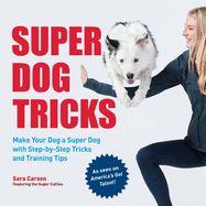 Super Dog Tricks: Make Your Dog a Super Dog with Step by Step Tricks and Training Tips - As Seen on America├óΓé¼Γäós Got Talent!