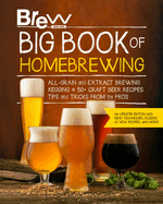 The Brew Your Own Big Book of Homebrewing, Updated Edition: All-Grain and Extract Brewing * Kegging * 50+ Craft Beer Recipes * Tips and Tricks from the Pros