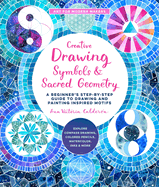 Creative Drawing: Symbols and Sacred Geometry: A Beginner├óΓé¼Γäós Step-by-Step Guide to Drawing and Painting Inspired Motifs - Explore Compass Drawing, ... and More (Volume 6) (Art for Modern Makers)
