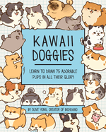 Kawaii Doggies: Learn to Draw 75 Adorable Pups in All their Glory (Volume 7) (Kawaii Doodle, 7)