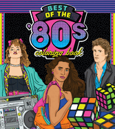 The Best of the '80s Coloring Book: Color your way through 1980s art & pop culture (Color Through the Decades, 1)