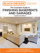 Black and Decker The Complete Guide to Finishing Basements and Garages Updated 3rd Edition: Projects and Practical Solutions for Finishing Basements ... Garages (Black & Decker Complete Guide)