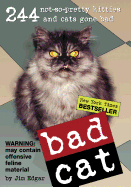 Bad Cat: 244 Not-So-Pretty Kitties and Cats Gone Bad