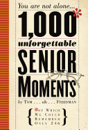 1,000 Unforgettable Senior Moments: Of Which We Co