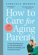 'How to Care for Aging Parents: A One-Stop Resource for All Your Medical, Financial, Housing, and Emotional Issues'