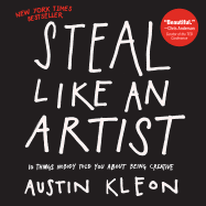 Steal Like an Artist: 10 Things Nobody Told You a