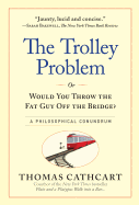 'The Trolley Problem, or Would You Throw the Fat Guy Off the Bridge?: A Philosophical Conundrum'