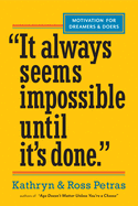 It Always Seems Impossible Until It's Done: Motivation for Dreamers & Doers