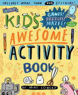 Kid's Awesome Activity Book: Games! Puzzles! Mazes! And More!