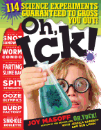 'Oh, Ick!: 114 Science Experiments Guaranteed to Gross You Out!'