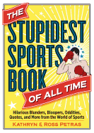 'The Stupidest Sports Book of All Time: Hilarious Blunders, Bloopers, Oddities, Quotes, and More from the World of Sports'