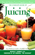 The Complete Book of Juicing: Your Delicious Guide