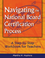 Navigating the National Board Certification Process: A Step-By-Step Workbook for Teachers