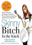 Skinny Bitch in the Kitch: Kick-Ass Recipes for Hu