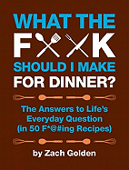What the F*@# Should I Make for Dinner?: The Answ