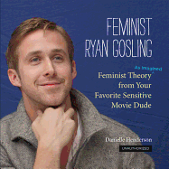 Feminist Ryan Gosling: Feminist Theory (as Imagin