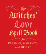 The Witches' Love Spell Book: For Passion, Romance