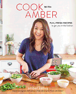 Cook with Amber: Fun, Fresh Recipes to Get You in