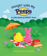 Hangin' with My PEEPS├é┬«: A Little Book of PEEPS├é┬« Puns